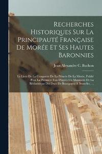 bokomslag Recherches Historiques Sur La Principaut Franaise De More Et Ses Hautes Baronnies