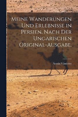 Meine Wanderungen und Erlebnisse in Persien. Nach der ungarischen Original-Ausgabe. 1