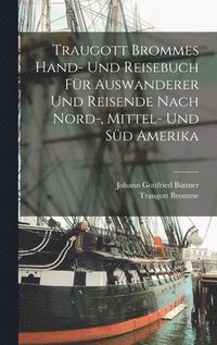 bokomslag Traugott Brommes Hand- Und Reisebuch Fr Auswanderer Und Reisende Nach Nord-, Mittel- Und Sd Amerika