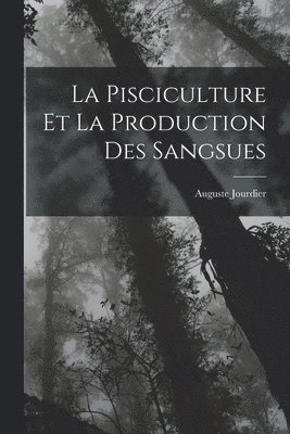 bokomslag La Pisciculture Et La Production Des Sangsues