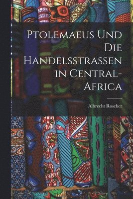 bokomslag Ptolemaeus Und Die Handelsstrassen in Central-Africa