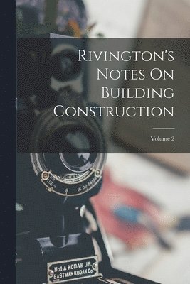 bokomslag Rivington's Notes On Building Construction; Volume 2