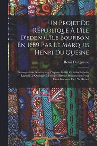 bokomslag Un Projet De Rpublique  L'le D'eden (L'le Bourbon En 1689 Par Le Marquis Henri Du Quesne