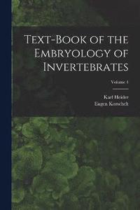 bokomslag Text-Book of the Embryology of Invertebrates; Volume 4