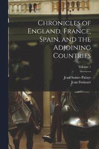 bokomslag Chronicles of England, France, Spain, and the Adjoining Countries; Volume 1