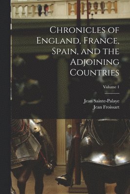 bokomslag Chronicles of England, France, Spain, and the Adjoining Countries; Volume 1