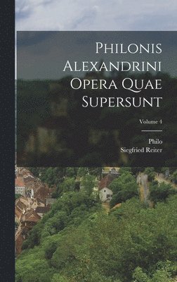 Philo, Siegfried Reiter - Philonis Alexandrini Opera Quae Supersunt; Volume 4, Inbunden