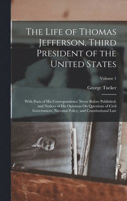 George Tucker - Life of Thomas Jefferson, Third President of the United States, Inbunden