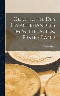 bokomslag Geschichte Des Levantehandels Im Mittelalter, Erster Band