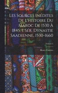 bokomslag Les Sources Indites De L'histoire Du Maroc De 1530  1845. 1. Sr. Dynastie Saadienne, 1530-1660; Volume 1