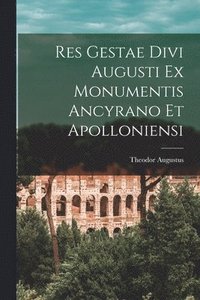 bokomslag Res Gestae Divi Augusti Ex Monumentis Ancyrano Et Apolloniensi