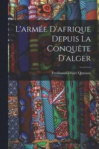 bokomslag L'arme D'afrique Depuis La Conqute D'alger