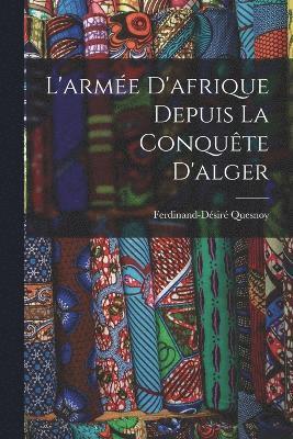 bokomslag L'arme D'afrique Depuis La Conqute D'alger