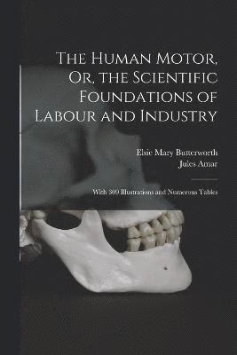 Jules Amar, Elsie Mary Butterworth - Human Motor, Or, the Scientific Foundations of Labour and Industry, Häftad