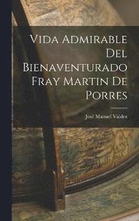 bokomslag Vida Admirable Del Bienaventurado Fray Martin De Porres