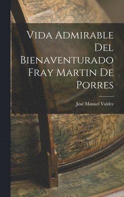 bokomslag Vida Admirable Del Bienaventurado Fray Martin De Porres