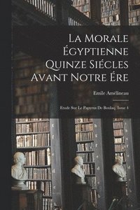 bokomslag La Morale gyptienne Quinze Sicles Avant Notre re