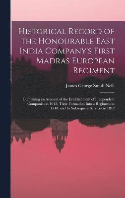 Historical Record of the Honourable East India Company's First Madras European Regiment 1