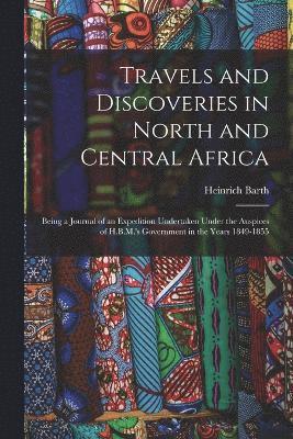 Travels and Discoveries in North and Central Africa 1