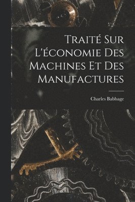 Charles Babbage - Traité Sur L'économie Des Machines Et Des Manufactures, Häftad