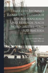 bokomslag Traugott Brommes Hand- Und Reisebuch Fr Auswanderer Und Reisende Nach Nord-, Mittel- Und Sd Amerika