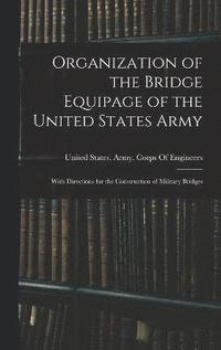 bokomslag Organization of the Bridge Equipage of the United States Army