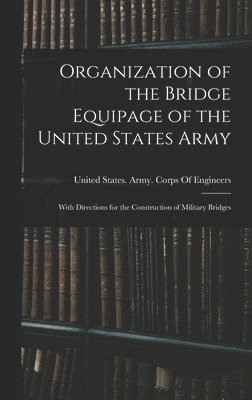 bokomslag Organization of the Bridge Equipage of the United States Army