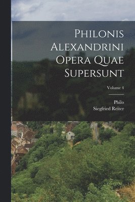 Philo, Siegfried Reiter - Philonis Alexandrini Opera Quae Supersunt; Volume 4, Häftad