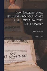 bokomslag New English and Italian Pronouncing and Explanatory Dictionary