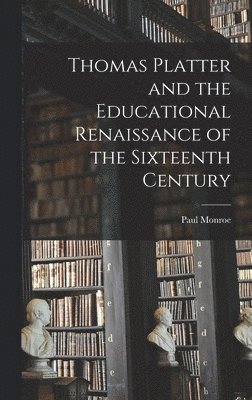 Thomas Platter and the Educational Renaissance of the Sixteenth Century 1