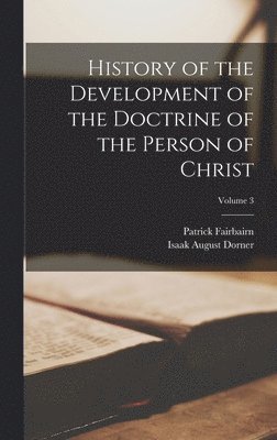 History of the Development of the Doctrine of the Person of Christ; Volume 3 1