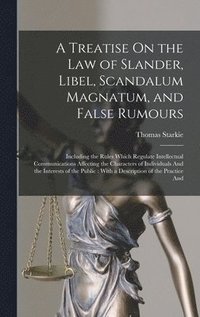 bokomslag A Treatise On the Law of Slander, Libel, Scandalum Magnatum, and False Rumours