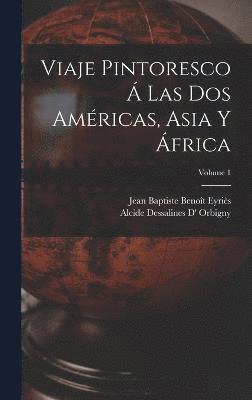 Viaje Pintoresco  Las Dos Amricas, Asia Y frica; Volume 1 1