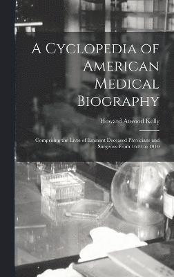 A Cyclopedia of American Medical Biography 1