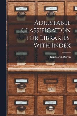 Adjustable Classification for Libraries, With Index 1