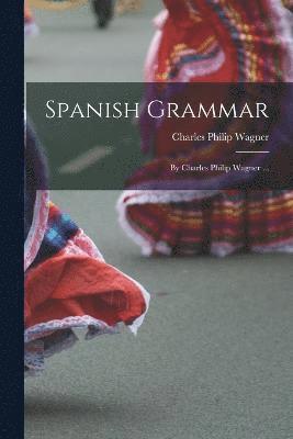 Charles Philip Wagner - Spanish Grammar, Häftad