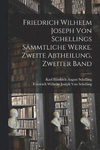 bokomslag Friedrich Wilhelm Joseph von Schellings smmtliche Werke. Zweite Abtheilung, Zweiter Band