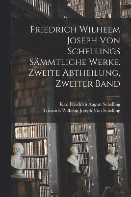 bokomslag Friedrich Wilhelm Joseph von Schellings smmtliche Werke. Zweite Abtheilung, Zweiter Band