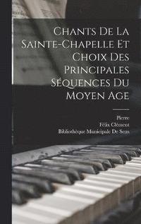 bokomslag Chants De La Sainte-Chapelle Et Choix Des Principales Squences Du Moyen Age