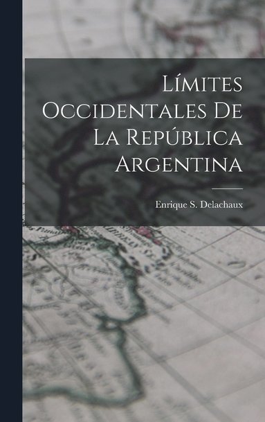 bokomslag Límites Occidentales De La República Argentina