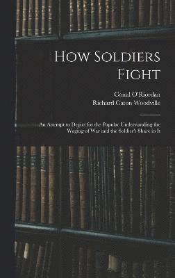 Conal O'Riordan, Richard Caton Woodville - How Soldiers Fight, Inbunden