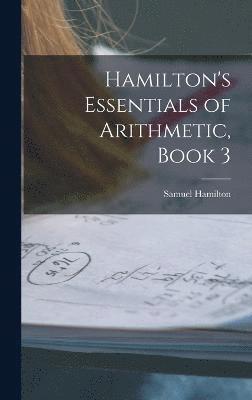 Hamilton's Essentials of Arithmetic, Book 3 1