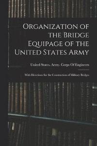 bokomslag Organization of the Bridge Equipage of the United States Army