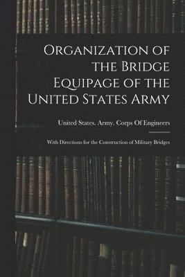 bokomslag Organization of the Bridge Equipage of the United States Army