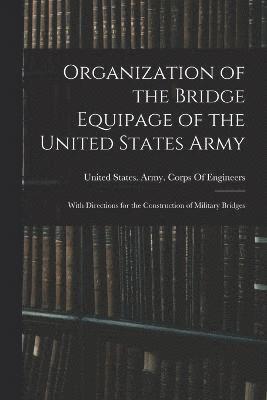 United States Army Corps Of Engineers - Organization of the Bridge Equipage of the United States Army, Häftad