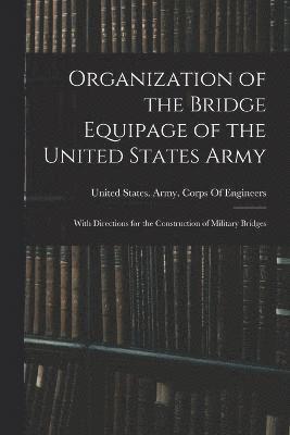 Organization of the Bridge Equipage of the United States Army 1