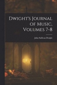 bokomslag Dwight's Journal of Music, Volumes 7-8