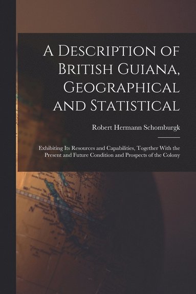 bokomslag A Description of British Guiana, Geographical and Statistical