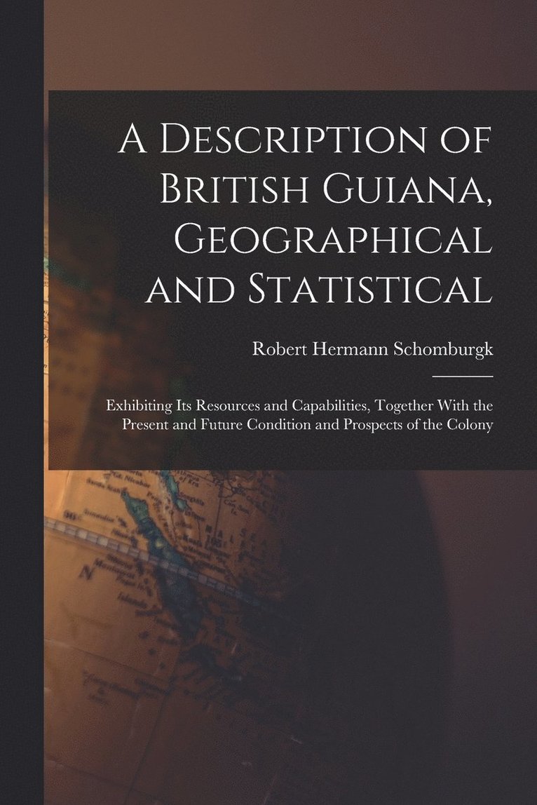 A Description of British Guiana, Geographical and Statistical 1