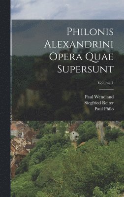 Paul Wendland, Siegfried Reiter, Paul Philo - Philonis Alexandrini Opera Quae Supersunt; Volume 1, Inbunden